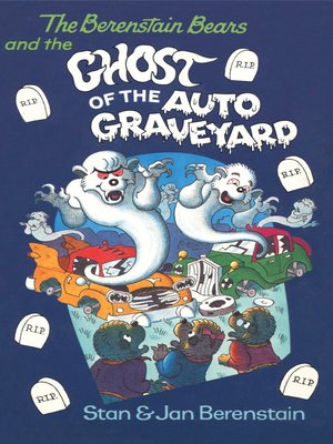 cover image of The Berenstain Bears and the Ghost of the Auto Graveyard